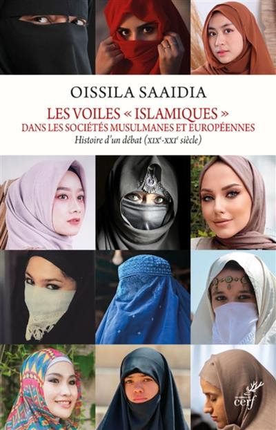 Les voiles islamiques dans les sociétés musulmanes et européennes : histoire d'un débat : XIXe-XXIe siècle