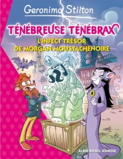 Ténébreuse Ténébrax. Vol. 3. L'infect trésor de Morgan Moustachenoire