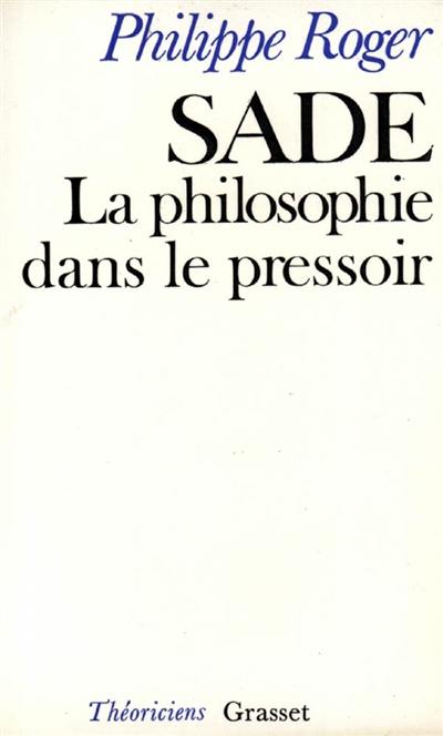 Sade ou la Philosophie dans le pressoir