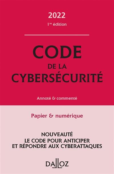 Code de la cybersécurité 2022 : annoté & commenté