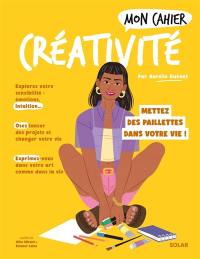 Mon cahier créativité : mettez des paillettes dans votre vie !