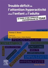 Trouble déficit de l'attention-hyperactivité chez l'enfant et l'adulte : le guide d'une approche contemporaine du TDAH