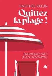 Quittez la plage ! : embarquez avec Jésus en mission !