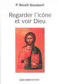 Regarder l'icône et voir Dieu : le témoignage d'une vie