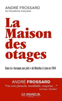 La maison des otages : dans la "Baraque aux Juifs" de Montluc à Lyon en 1944