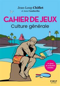 Cahier de jeux : culture générale : 70 jeux et activités inédits