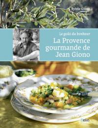 La Provence gourmande de Jean Giono : le goût du bonheur