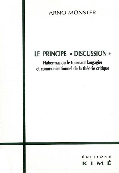 Le principe Discussion : Habermas ou le tournant langagier et communicationnel de la théorie critique