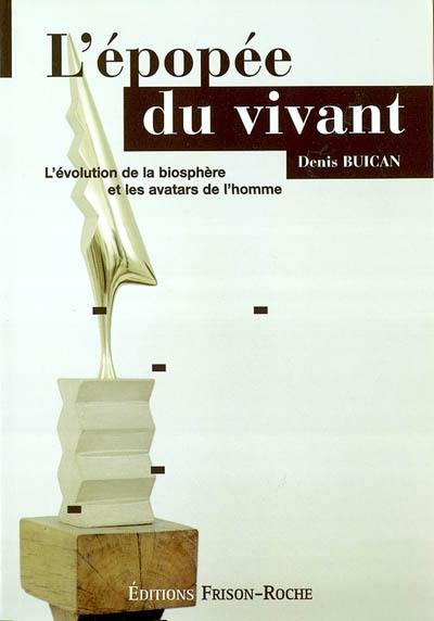 L'épopée du vivant : l'évolution de la biosphère et les avatars de l'homme