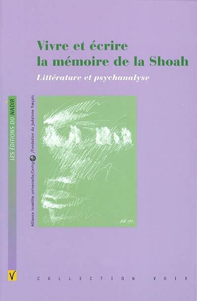 Vivre et écrire la mémoire de la Shoah : littérature et psychanalyse : actes du colloque de Cerisy