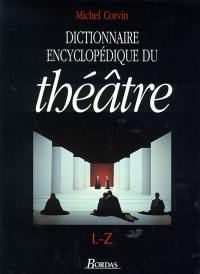 Dictionnaire encyclopédique du théâtre. Vol. 2. L-Z