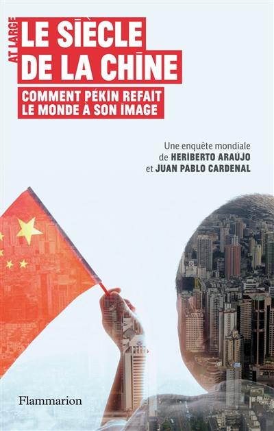 Le siècle de la Chine : comment Pékin refait le monde à son image