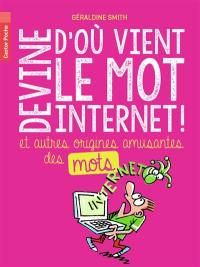 Devine d'où vient le mot Internet ! : et autres origines amusantes des mots