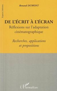 De l'écrit à l'écran : réflexions sur l'adaptation cinématographique : recherches, applications et propositions