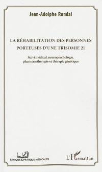 La réhabilitation des personnes porteuses d'une trisomie 21 : suivi médical, neuropsychologie, pharmacothérapie et thérapie génétique