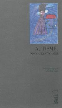 Autisme : discours croisés