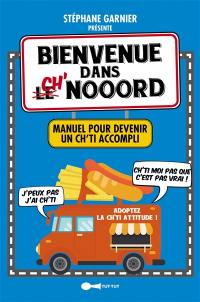 Bienvenue dans Ch'Nooord : manuel pour devenir un Ch'ti accompli