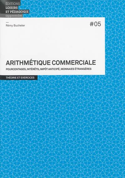 Arithmétique commerciale : pourcentages, intérêts, impôt anticipé, monnaies étrangères : théorie et exercices