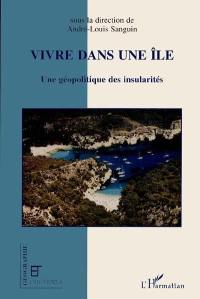 Vivre dans une île : une géopolitique des insularités