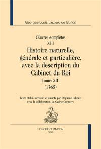 Oeuvres complètes. Vol. 13. Histoire naturelle, générale et particulière, avec la description du Cabinet du roi. Vol. 13. 1765