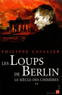 Le siècle des chimères. Vol. 2. Les loups de Berlin