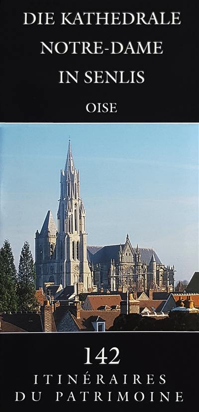 Die Kathedrale Notre-Dame in Senlis : Oise