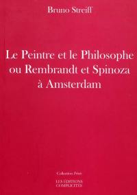 Le peintre et le philosophe ou Rembrandt et Spinoza à Amsterdam