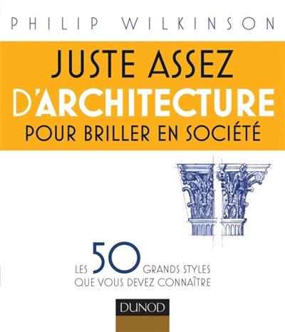 Juste assez d'architecture pour briller en société : les 50 grands styles que vous devez connaître