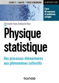 Physique statistique : des processus élémentaires aux phénomènes collectifs : cours, 90 exercices et problèmes corrigés