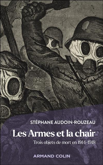 Les armes et la chair : trois objets de mort en 1914-1918 Les armes et la chair : trois objets de mort en 1914-1918