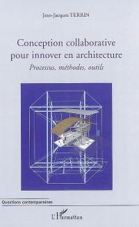 Conception collaborative pour innover en architecture : processus, méthodes, outils