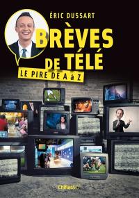 Brèves de télé : le pire de A à Z