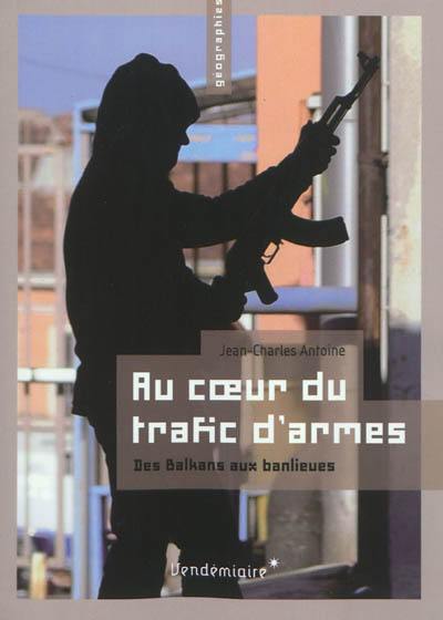 Au coeur du trafic d'armes : des Balkans aux banlieues