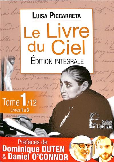Le livre du ciel : édition intégrale. Vol. 1. Livres 1 à 3 : 1899 au 4 septembre 1900 Le livre du ciel : édition intégrale. Vol. 1. Livres 1 à 3 : 1899 au 4 septembre 1900