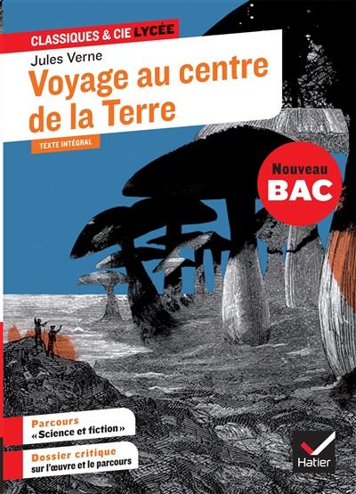 Voyage au centre de la Terre (1864) : texte intégral suivi d'un dossier nouveau bac