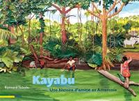 Kayabu : une histoire d'amitié en Amazonie