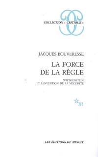 La force de la règle : Wittgenstein et l'invention de la nécessité