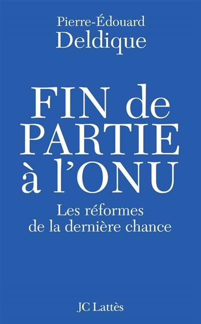 Fin de partie à l'ONU : les réformes de la dernière chance