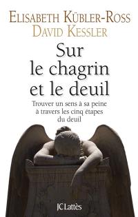 Sur le chagrin et le deuil : trouver un sens à sa peine à travers les cinq étapes du deuil