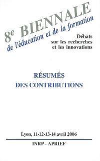 8e Biennale de l'éducation et de la formation, débats sur les recherches et les innovations : résumés des contributions, Lyon, les 11, 12, 13 et 14 avril 2006