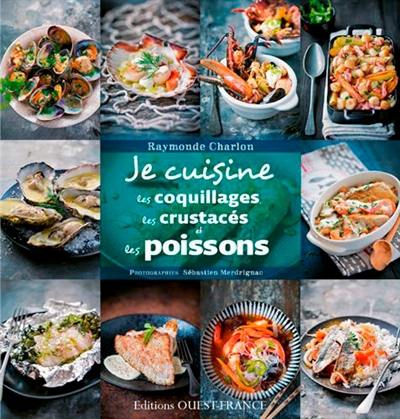 Je cuisine les coquillages, les crustacés et les poissons