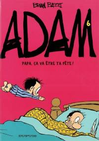 Adam. Vol. 6. Papa, ça va être ta fête !