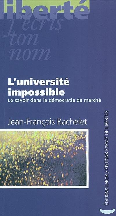 L'université impossible : le savoir dans la démocratie de marché