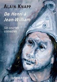 De Henri à Jean-William : six courtes comédies