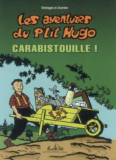 Les aventures du p'tit Hugo. Carabistouille !