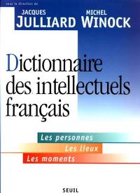 Dictionnaire des intellectuels français : les personnes, les lieux, les moments