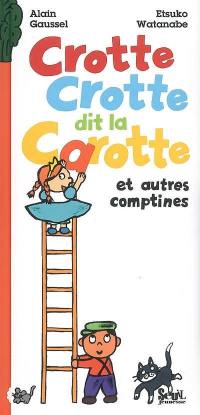 Crotte crotte dit la carotte : et autres comptines