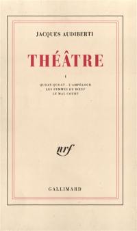 Théâtre. Vol. 1. Quoat-Quoat. L'ampélour. Les femmes de boeuf