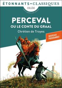 Perceval ou Le conte du Graal : collège, texte abrégé avec dossier : nouveaux programmes