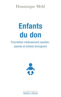 Enfants du don : procréation médicalement assistée : parents et enfants témoignent